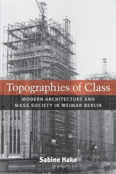 Paperback Topographies of Class: Modern Architecture and Mass Society in Weimar Berlin Book