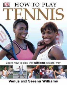 Hardcover How to Play Tennis: Learn How to Play Tennis with the Williams Sisters Book