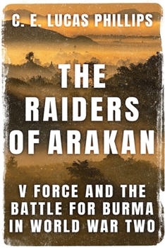 Paperback The Raiders of Arakan: V Force and the Battle for Burma in World War Two Book