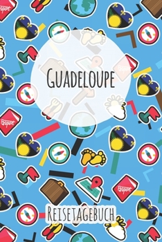 Guadeloupe Reisetagebuch: A5 Reise Journal I Notizbuch I Urlaubs Planer I Road trip Planer I Travel notebook I 6X9 Pocket journal I Geschenk für Backpacker (German Edition)