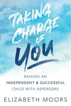 Paperback Taking Charge of You: Raising an Independent & Successful Child with Aspergers Book