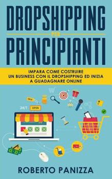 Dropshipping: Impara Come Costruire Un Business Con Il Dropshipping Ed Inizia a Guadagnare Online