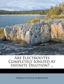 Paperback Are Electrolytes Completely Ionized at Infinite Dilution? ... Book