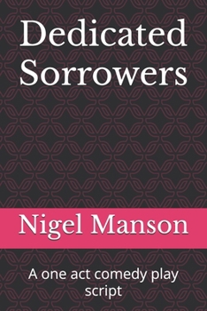 Paperback Dedicated Sorrowers: A one act comedy play script Book