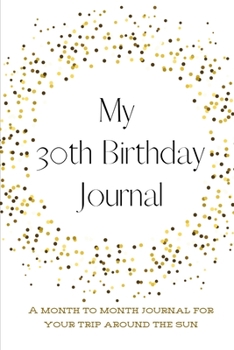 Paperback My 30th Birthday Journal: A month to month Journal for your trip around the sun Book