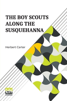 Paperback The Boy Scouts Along The Susquehanna: Or, The Silver Fox Patrol Caught In A Flood Book