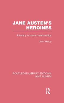 Jane Austen's Heroines (Rle Jane Austen): Intimacy in Human Relationships