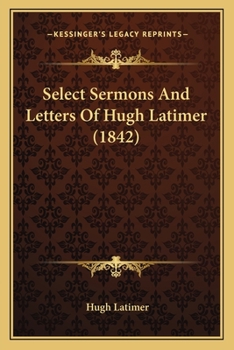 Paperback Select Sermons And Letters Of Hugh Latimer (1842) Book