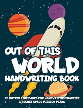 Paperback Out of This World Handwriting Book: 101 Dotted Line Pages for Handwriting Practice & Secret Space Mission Plans Book