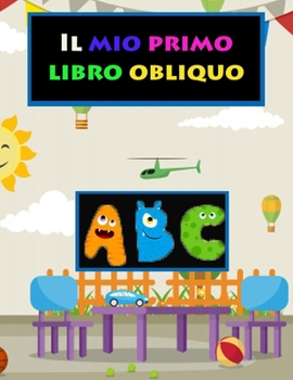 Il mio primo libro obliquo ABC: Esercizio di 120 pagine: formazione in corsivo da zero - libro in corsivo - per bambini e adulti - scuola elementare - imparare a scrivere in corsivo (Italian Edition)