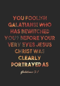 Paperback Galatians 3: 1 Notebook: You foolish Galatians! Who has bewitched you? Before your very eyes Jesus Christ was clearly portrayed as Book