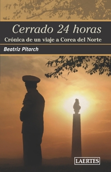 Paperback Cerrado 24 Horas: Crónica de un viaje a Corea del Norte [Spanish] Book