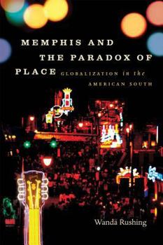 Hardcover Memphis and the Paradox of Place: Globalization in the American South Book