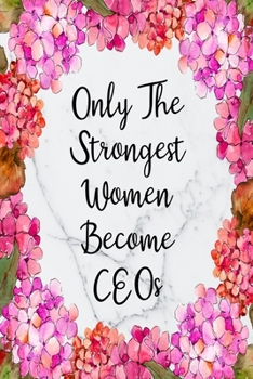 Paperback Only The Strongest Women Become CEOs: Blank Lined Journal For CEO Gifts Floral Notebook Book