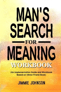 Paperback Man's Search for Meaning Workbook: (An Implementation Guide and Workbook Based on Viktor Frankl Book) Book