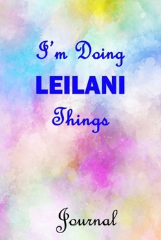 I'm Doing LEILANI Things Journal: LEILANI First Name Personalized Journal 6x9 Notebook, Wide Ruled (Lined) blank pages, Cute Pastel Notepad with Watercolor Pattern Cover for Girls and Women