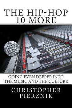 Paperback The Hip-Hop 10 More: Going Even Deeper Into the Music and the Culture Book