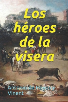 Los héroes de la visera (Spanish Edition)