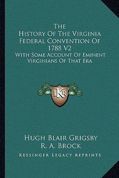 Paperback The History Of The Virginia Federal Convention Of 1788 V2: With Some Account Of Eminent Virginians Of That Era Book