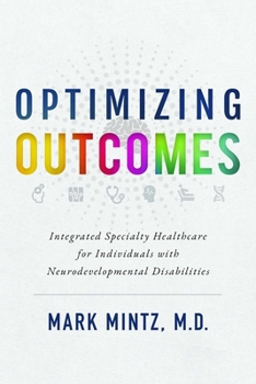 Paperback Optimizing Outcomes: Integrated Specialty Healthcare for Individuals with Neurodevelopmental Disabilities Book