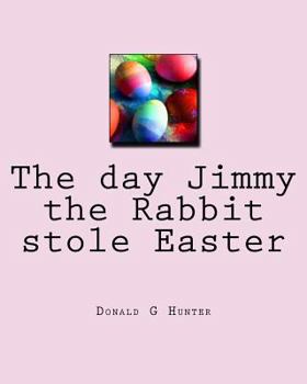 Paperback The day Jimmy the Rabbit stole Easter Book