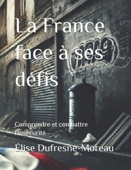 La France face à ses défis: Comprendre et combattre l'insécurité (French Edition)
