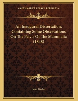 Paperback An Inaugural Dissertation, Containing Some Observations On The Pelvis Of The Mammalia (1848) Book