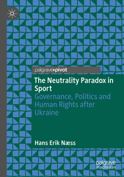 The Neutrality Paradox in Sport: Governance, Politics and Human Rights after Ukraine