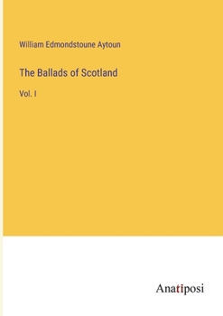 Paperback The Ballads of Scotland: Vol. I Book