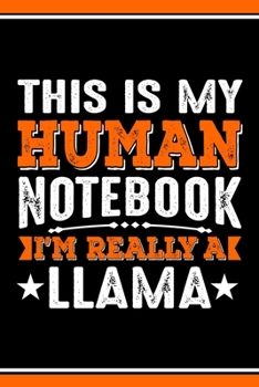 This Is My Human Notebook I'm Really a Llama: Lined Journal Notebook/Diary for Llama Lover | Best Gift Idea