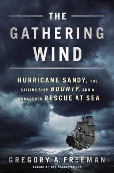 Hardcover The Gathering Wind: Hurricane Sandy, the Sailing Ship Bounty, and a Courageous Rescue at Sea Book