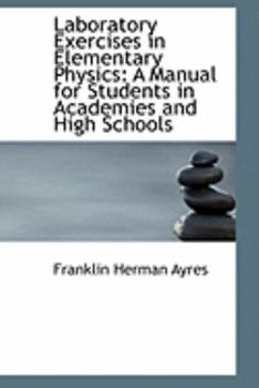 Paperback Laboratory Exercises in Elementary Physics: A Manual for Students in Academies and High Schools Book