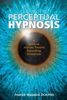 Hardcover Perceptual Hypnosis: A Spiritual Journey Toward Expanding Awareness Book