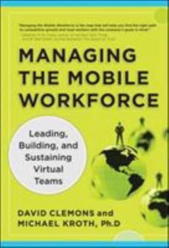 Hardcover Managing the Mobile Workforce: Leading, Building, and Sustaining Virtual Teams Book