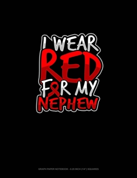 Paperback I Wear Red For My Nephew: Graph Paper Notebook - 0.25 Inch (1/4") Squares Book