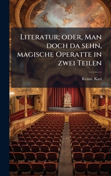 Literatur; oder, Man doch da sehn, magische Operatte in zwei Teilen (German Edition)