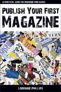 Paperback Publish Your First Magazine: A Practical Guide for Wannabe Publishers Book