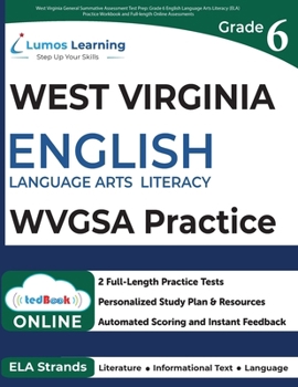 West Virginia General Summative Assessment Test Prep: Grade 6 English Language Arts Literacy (ELA) Practice Workbook and Full-length Online Assessments: WVGSA Study Guide