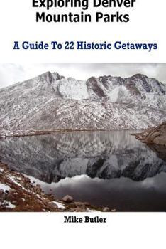 Paperback Exploring Denver Mountain Parks- A Guide To 22 Historic Getaways Book