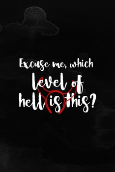 Excuse Me, Which Level Of Hell Is This?: Notebook Journal Composition Blank Lined Diary Notepad 120 Pages Paperback Black Texture Hell