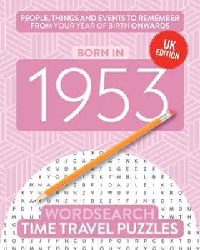 Born in 1953: Your Life in Wordsearch Puzzles (Time Travel Wordsearch Puzzles)