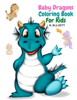 Paperback Baby Dragons Coloring Book For Kids: Enchanting Fantasy Coloring Book, A Coloring Book for Kids!, Girls And Boys, Perfect Coloring Book, Fun And Origi Book