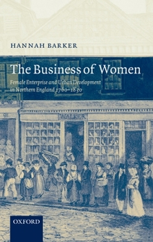 Hardcover The Business of Women: Female Enterprise and Urban Development in Northern England 1760-1830 Book