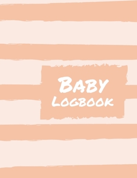 Baby Daily LogBook : Record Sleep, Feed, Diapers, Activities and Supplies Needed. Perfect for New Parents or Nannies