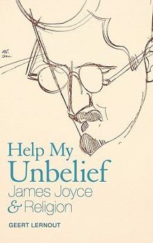 Hardcover Help My Unbelief: James Joyce and Religion Book