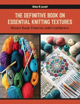 Paperback The Definitive Book on Essential Knitting Textures: Master Basic Patterns with Confidence Book