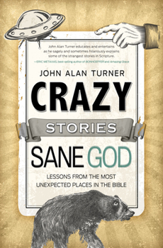 Paperback Crazy Stories, Sane God: Lessons from the Most Unexpected Places in the Bible Book