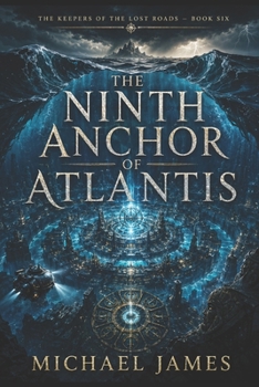 The Ninth Anchor of Atlantis: The Keepers Of The Lost Roads