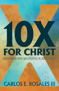Paperback 10x for Christ: Discovering Your 10x Lifestyle in Jesus Christ Book