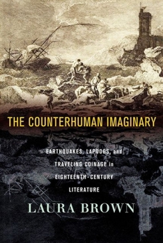 Hardcover The Counterhuman Imaginary: Earthquakes, Lapdogs, and Traveling Coinage in Eighteenth-Century Literature Book